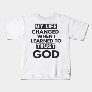 My Life Changed When I learned To Trust God T-Shirt Gift Kids T-Shirt